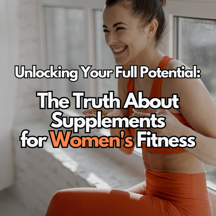 Unlocking Your Full Potential: The Truth About Supplements for Women's Fitness